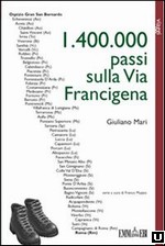 1.400.000 passi sulla via Francigena. Dal Gran San Bernardo a Roma a piedi libro di Mari Giuliano